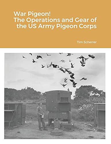 War Pigeon! The Operations and Gear of the US Army Pigeon Corps von Lulu