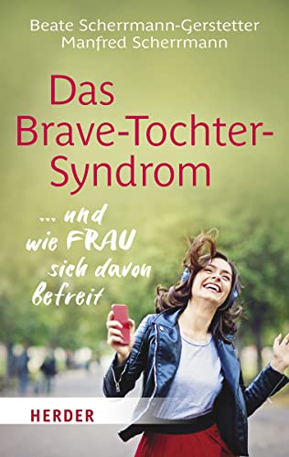 Das Brave-Tochter-Syndrom: ... und wie Frau sich davon befreit (HERDER spektrum) von VERLAG HERDER GMBH