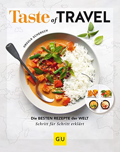 Taste of Travel: Die besten Rezepte der Welt – Schritt für Schritt erklärt (GU Themenkochbuch) von Gräfe und Unzer