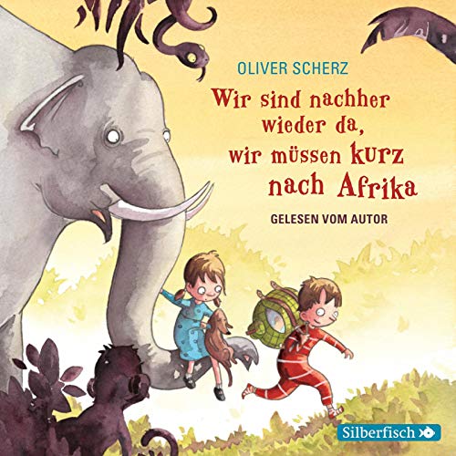 Wir sind nachher wieder da, wir müssen kurz nach Afrika - Autorenlesung: 1 CD von Silberfisch