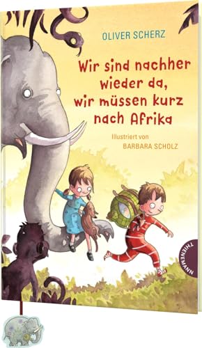 Wir sind nachher wieder da, wir müssen kurz nach Afrika: Magische Vorlesegeschichte mit vielen bunten Bildern von Thienemann