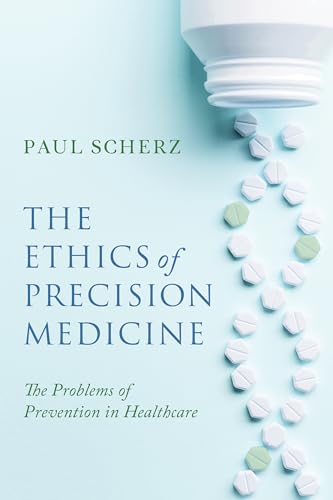 The Ethics of Precision Medicine: The Problems of Prevention in Healthcare (Notre Dame Studies in Medical Ethics and Bioethics) von University of Notre Dame Press