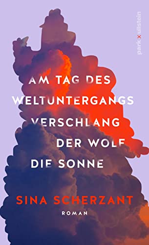 Am Tag des Weltuntergangs verschlang der Wolf die Sonne: Roman | Wer kann ich sein, wenn ich es nicht mehr allen recht machen muss? von park x ullstein