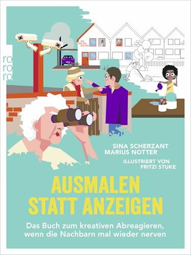 Ausmalen statt Anzeigen: Das Buch zum kreativen Abreagieren, wenn die Nachbarn mal wieder nerven von Rowohlt