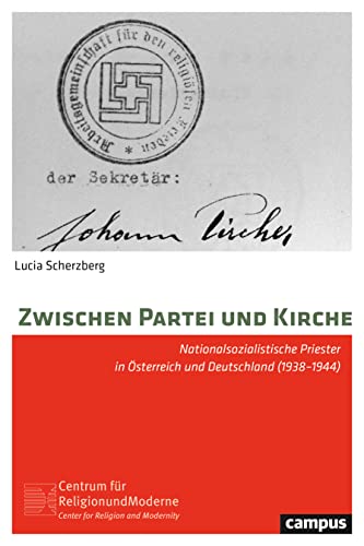 Zwischen Partei und Kirche: Nationalsozialistische Priester in Österreich und Deutschland (1938–1944) (Religion und Moderne, 20) von Campus Verlag GmbH