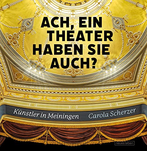 Ach, ein Theater haben Sie auch?: Künstler in Meiningen Ach, ein Theater haben Sie auch?: Künstler in Meiningen von Neues Leben, Verlag