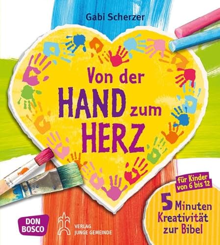 Von der Hand zum Herz: 5 Minuten Kreativität zur Bibel für Kinder von 6 - 12.