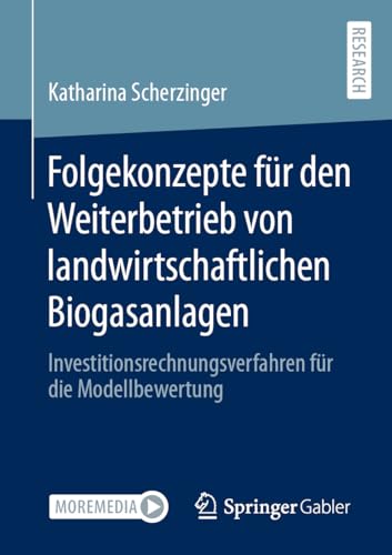 Folgekonzepte für den Weiterbetrieb von landwirtschaftlichen Biogasanlagen: Investitionsrechnungsverfahren für die Modellbewertung von Springer Gabler