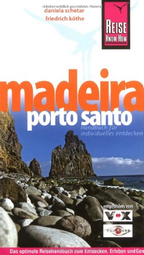 Madeira, Porto Santo: Das optimale Reisehandbuch zum Entdecken, Erleben und Geniessen der portugiesischen Atlantikinsel