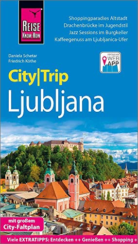 Reise Know-How CityTrip Ljubljana: Reiseführer mit Stadtplan und kostenloser Web-App Reise Know-How CityTrip Ljubljana: Reiseführer mit Stadtplan und kostenloser Web-App
