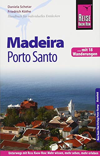 Reise Know-How Reiseführer Madeira und Porto Santo mit 18 Wanderungen: Reiseführer für individuelles Entdecken. Mit 18 Wanderungen Reise Know-How Reiseführer Madeira und Porto Santo mit 18 Wanderungen: Reiseführer für individuelles Entdecken. Mit 18 Wanderungen