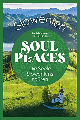 Soul Places Slowenien – Die Seele Sloweniens spüren von Reise Know-How Verlag Peter Rump GmbH