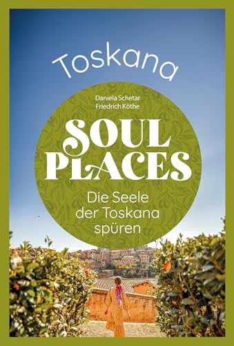 Soul Places Toskana – Die Seele der Toskana spüren Soul Places Toskana – Die Seele der Toskana spüren von Reise Know-How