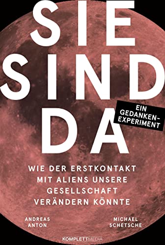 Sie sind da: Wie der Erstkontakt mit Aliens unsere Gesellschaft verändern könnte - Ein Gedankenexperiment Sie sind da: Wie der Erstkontakt mit Aliens unsere Gesellschaft verändern könnte - Ein Gedankenexperiment