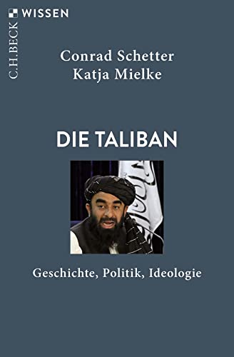 Die Taliban: Geschichte, Politik, Ideologie (Beck'sche Reihe)
