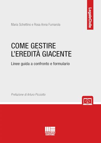 Come gestire l'eredità giacente. Linee guida a confronto e formulario. Con espansione online (Legale) von Maggioli Editore