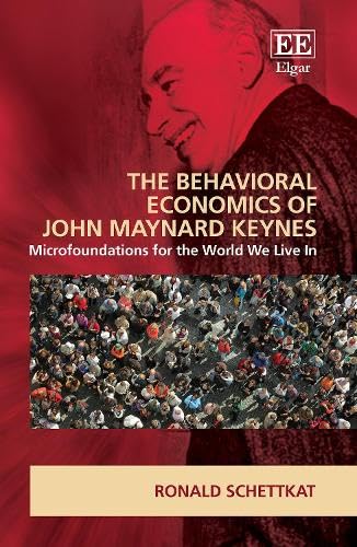 The Behavioral Economics of John Maynard Keynes: Microfoundations for the World We Live in von Edward Elgar Publishing Ltd
