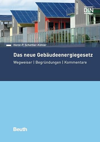 Das neue Gebäudeenergiegesetz: Wegweiser, Begründungen, Kommentare (DIN Media Recht) von Beuth Verlag
