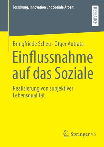 Einflussnahme auf das Soziale: Realisierung von subjektiver Lebensqualität (Forschung, Innovation und Soziale Arbeit) von Springer VS