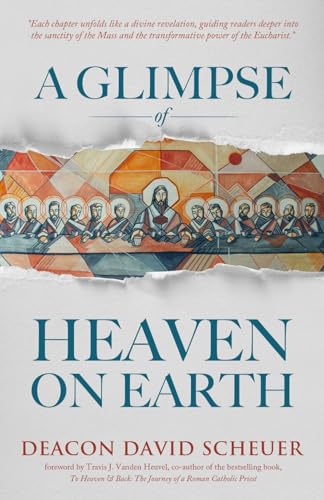 A Glimpse of Heaven on Earth: The Transformative Power of the Eucharist von Peregrino Press