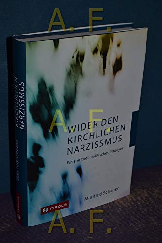 Wider den kirchlichen Narzissmus: Ein spirituell-politisches Plädoyer Wider den kirchlichen Narzissmus: Ein spirituell-politisches Plädoyer von Tyrolia Verlagsanstalt Gm