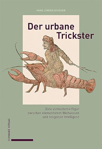 Der urbane Trickster: Eine vormoderne Figur zwischen elementarem Weltwissen und religiöser Intelligenz