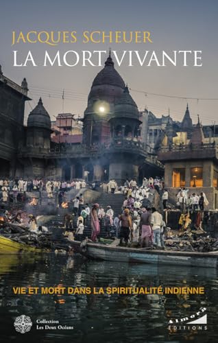 La mort vivante - Vie et mort dans la spiritualité indienne von DEUX OCEANS