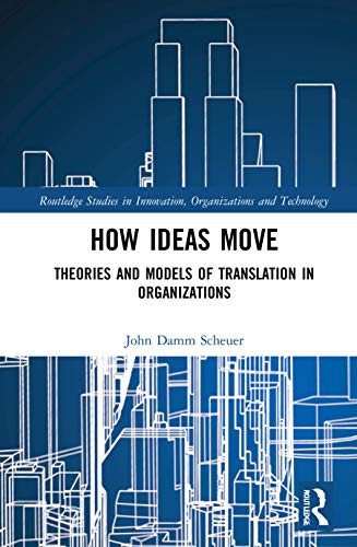 How Ideas Move: Theories and Models of Translation in Organizations (Routledge Studies in Innovation, Organizations and Technology) von Routledge