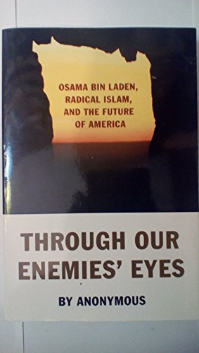 Through Our Enemies' Eyes: Osama Bin Laden, Radical Islam, and the Future of America