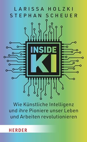 Inside KI: Wie Künstliche Intelligenz und ihre Pioniere unser Leben und Arbeiten revolutionieren von VERLAG HERDER GMBH