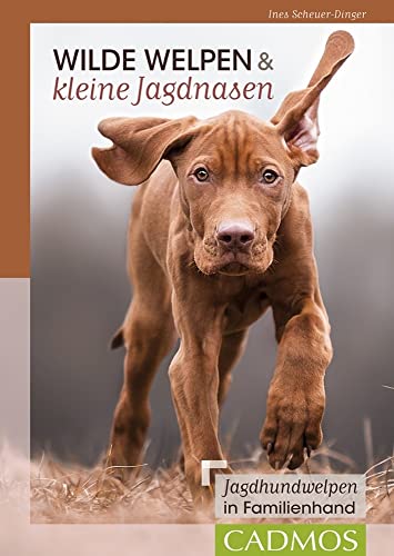 Wilde Welpen & kleine Jagdnasen: Jagdhundwelpen in Familienhand von Cadmos Verlag GmbH
