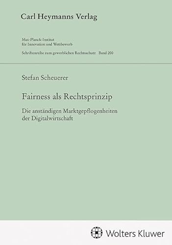 Fairness als Rechtsprinzip (GWR 200): Die anständigen Marktgepflogenheiten der Digitalwirtschaft (Schriftenreihe zum gewerblichen Rechtsschutz) von Heymanns, Carl