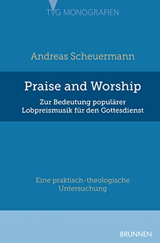 Praise and Worship: Zur Bedeutung populärer Lobpreismusik für den Gottesdienst (TVG - Monographien) von Brunnen-Verlag GmbH
