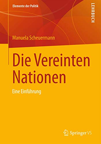 Die Vereinten Nationen: Eine Einführung (Elemente der Politik) von Springer VS