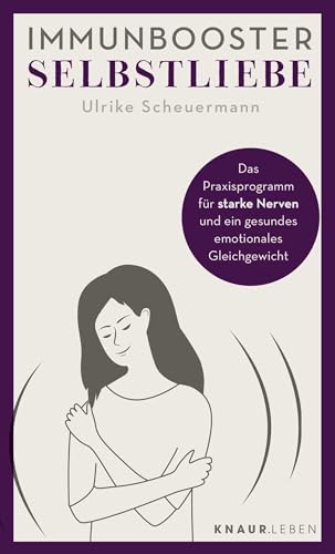 Immunbooster Selbstliebe: Das Praxisprogramm für starke Nerven und ein gesundes emotionales Gleichgewicht (Natürliche Stärkung des Immunsystems) von Knaur MensSana TB