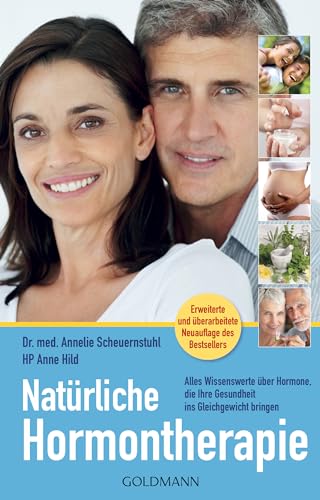 Natürliche Hormontherapie: Alles Wissenswerte über Hormone, die Ihre Gesundheit ins Gleichgewicht bringen - Erweiterte und überarbeitete Neuauflage des Bestsellers
