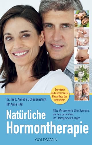 Natürliche Hormontherapie: Alles Wissenswerte über Hormone, die Ihre Gesundheit ins Gleichgewicht bringen - Erweiterte und überarbeitete Neuauflage des Bestsellers von Goldmann