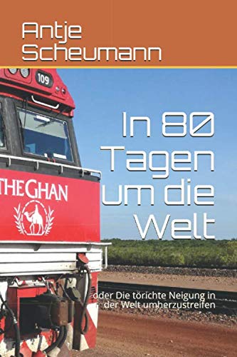 In 80 Tagen um die Welt: oder Die törichte Neigung in der Welt umherzustreifen von Independently published