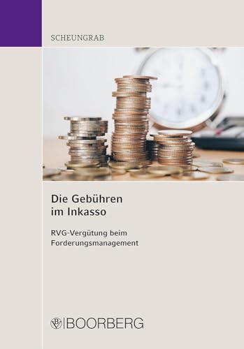 Die Gebühren im Inkasso: RVG-Vergütung beim Forderungsmanagement Die Gebühren im Inkasso: RVG-Vergütung beim Forderungsmanagement von Boorberg, R. Verlag