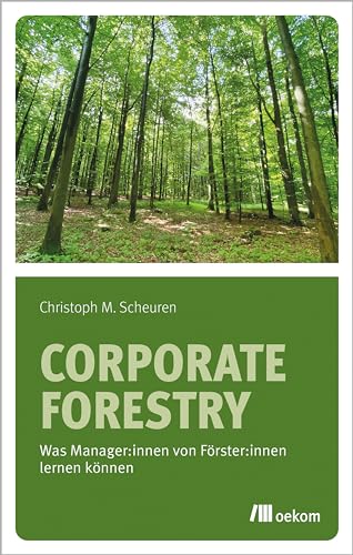 Corporate Forestry: Was Manager:innen von Förster:innen lernen können