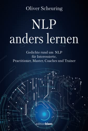 NLP anders lernen: Gedichte rund um NLP für Interessierte, Practitioner, Master, Coaches und Trainer NLP anders lernen: Gedichte rund um NLP für Interessierte, Practitioner, Master, Coaches und Trainer