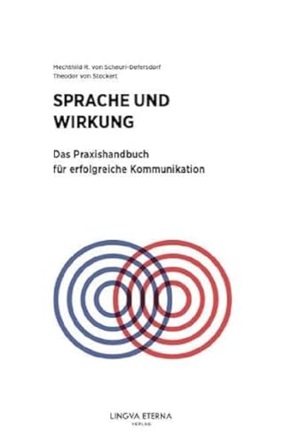 Sprache und Wirkung: Das Praxishandbuch für erfolgreiche Kommunikation