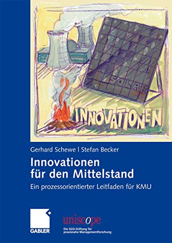 Innovationen für den Mittelstand: Ein prozessorientierter Leitfaden für KMU (uniscope. Die SGO-Stiftung für praxisnahe Managementforschung) von Gabler Verlag
