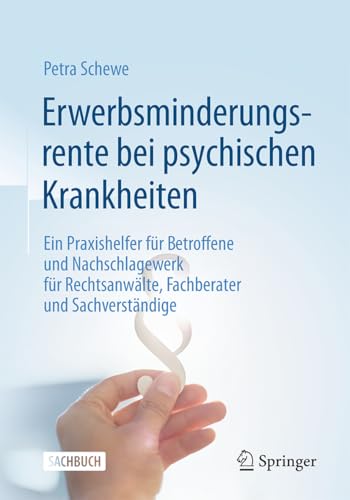 Erwerbsminderungsrente bei psychischen Krankheiten: Ein Praxishelfer für Betroffene und Nachschlagewerk für Rechtsanwälte, Fachberater und Sachverständige von Springer Gabler