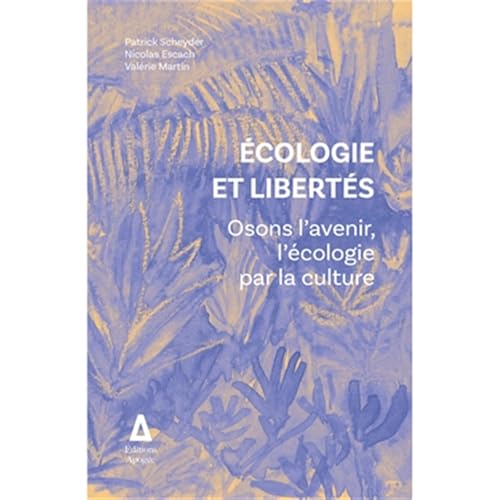 Écologie et libertés: Osons l'avenir, l'écologie par la culture von APOGEE
