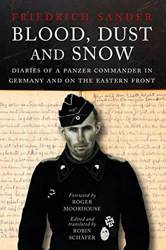 Blood, Dust and Snow: Diaries of a Panzer Commander in Germany and on the Eastern Front 1938-1943