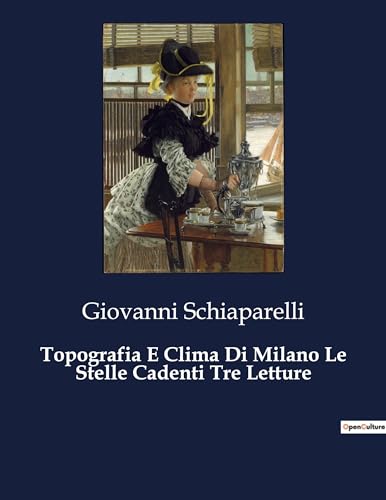 Topografia E Clima Di Milano Le Stelle Cadenti Tre Letture: 1667 von Culturea