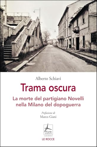 Trama oscura. La morte del partigiano Novelli nella Milano del dopoguerra (Le rocce) von 4Punte edizioni