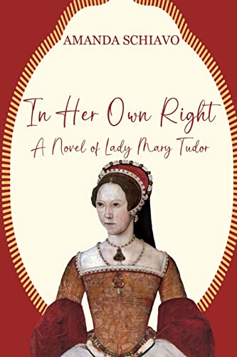 In Her Own Right: A Novel of Lady Mary Tudor In Her Own Right: A Novel of Lady Mary Tudor von Black Rose Writing