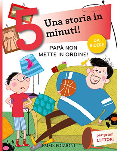 Papà non mette in ordine! Una storia in 5 minuti! Ediz. a colori (Tre passi, Band 103) von Emme Edizioni